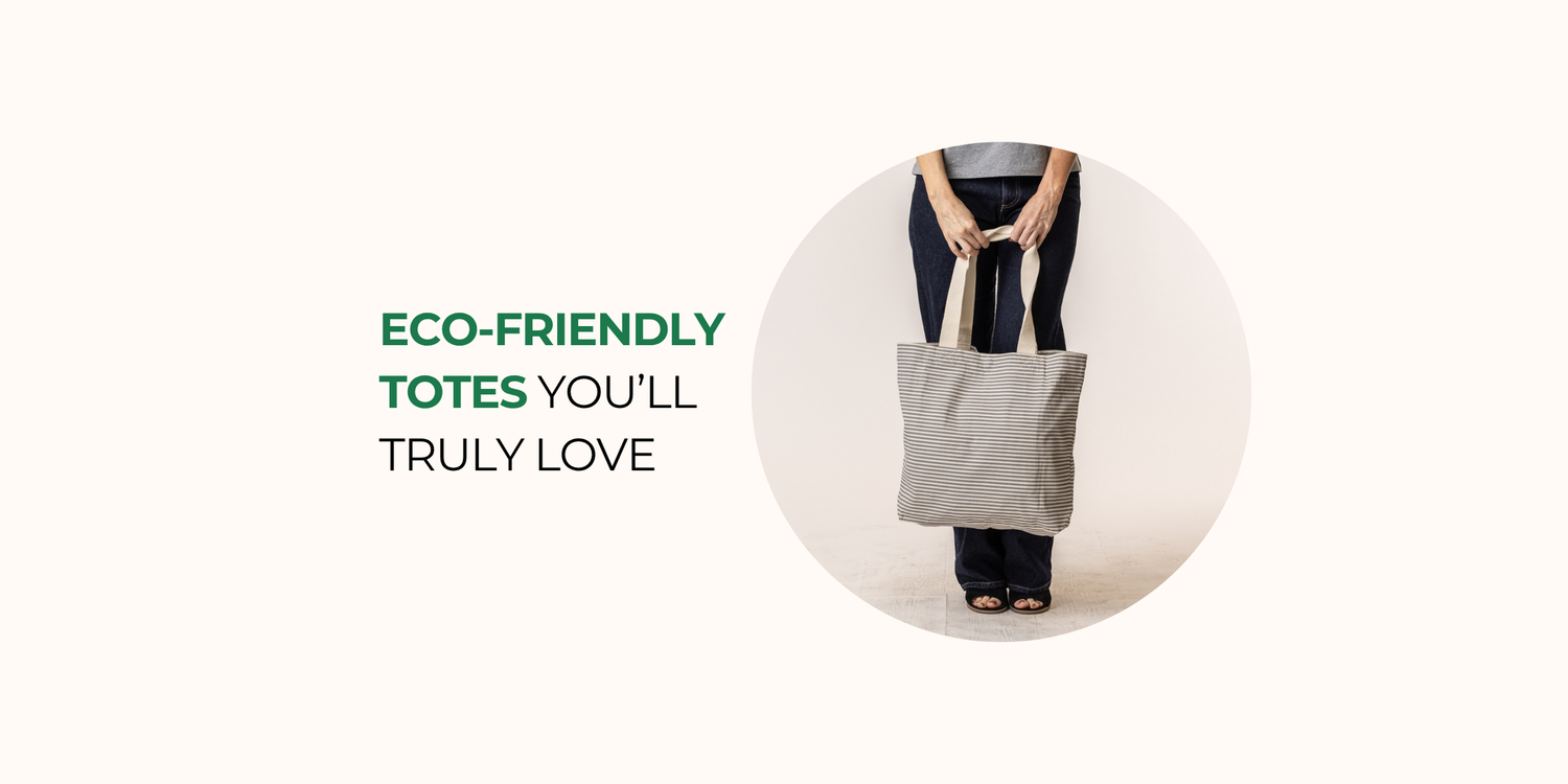 Eco-Friendly Totes You’ll Truly Love