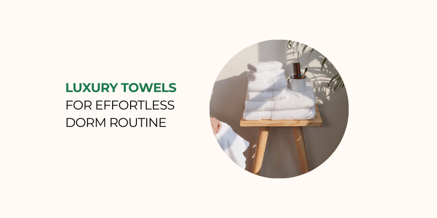 Luxury Towels for Dorm