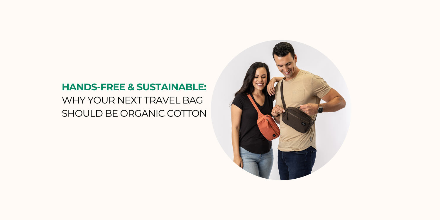 Hands-Free & Sustainable: Why Your Next Travel Bag Should Be Organic