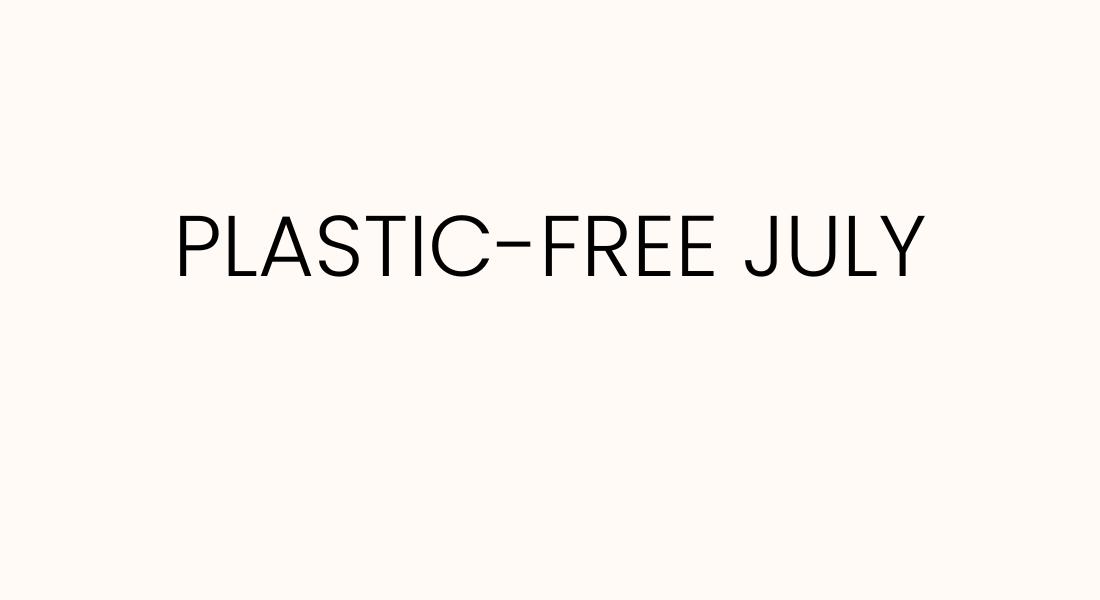 Plastic Free July: A Step Towards Sustainable Living