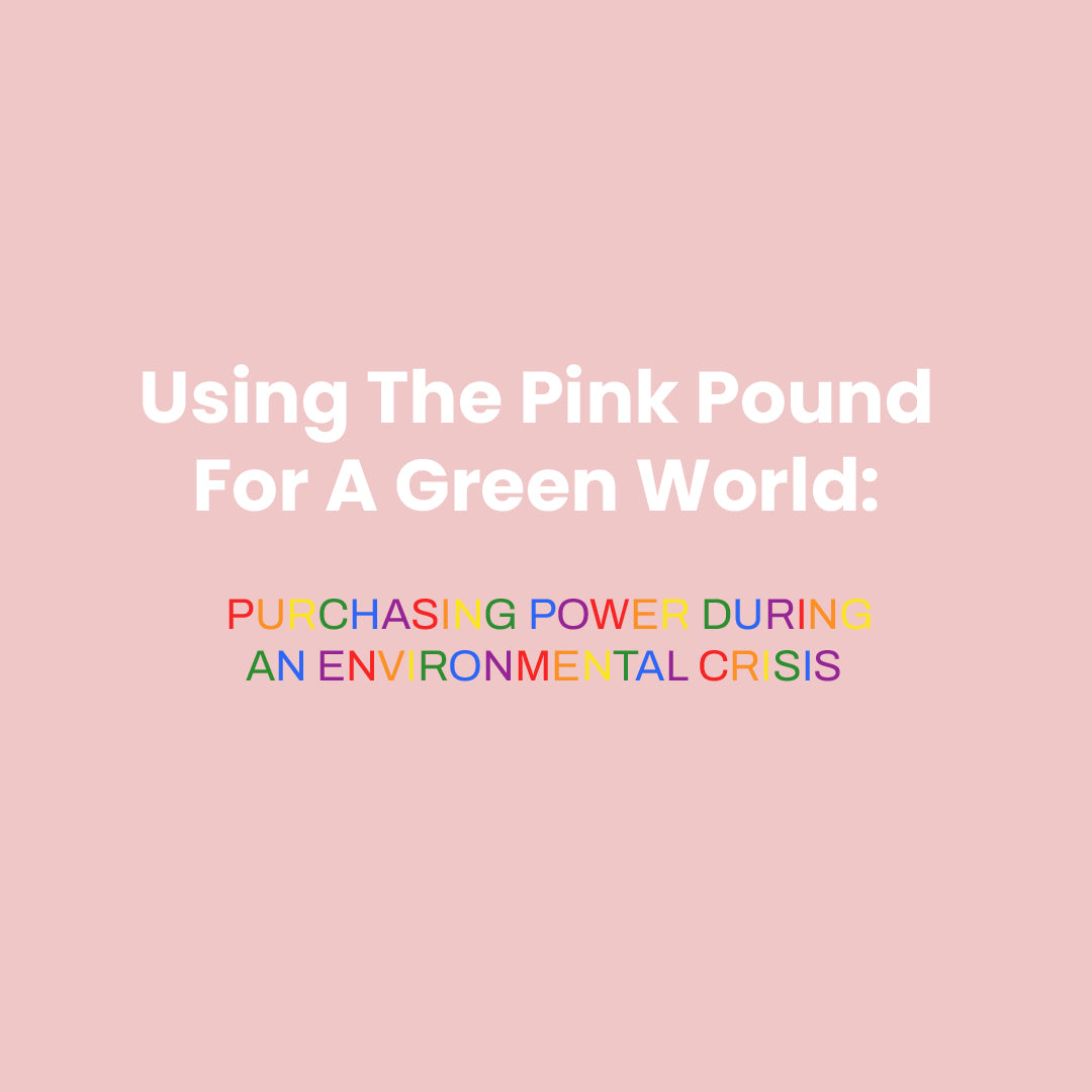 Using The Pink Pound For A Green World:  Purchasing Power During An Environmental Crisis