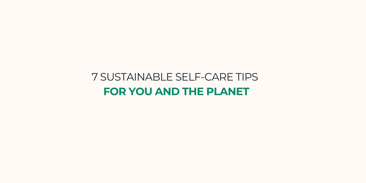 simple, clean banner that reads 7 Sustainable Self-Care Tips for You and the Planet